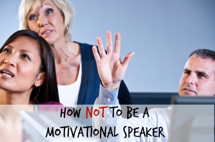 How not to be a motivational speaker