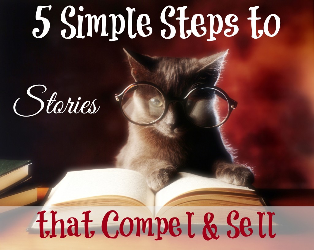 5 Simple Steps to Stories that Compel and Sell