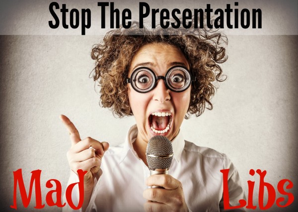 Mad Libs are for Kids Not for Presentations