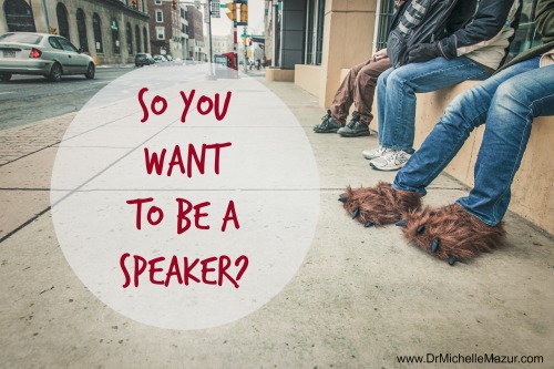 So You Want to Be a Speaker