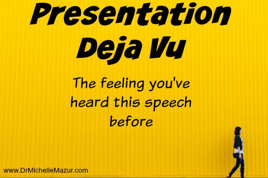 Presentation Deja Vu The Feeling You've Heard this Speech Before