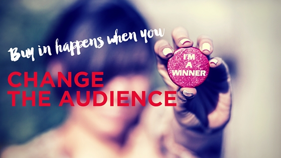 Buy in happens when you change the audience