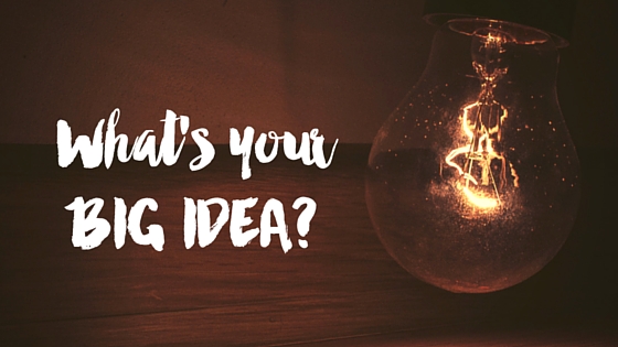 What's your BIG IDEA-